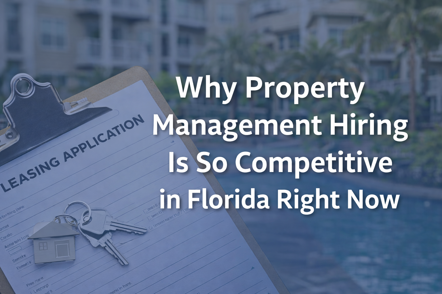 Why Property Management Hiring Is So Competitive in Florida Right Now