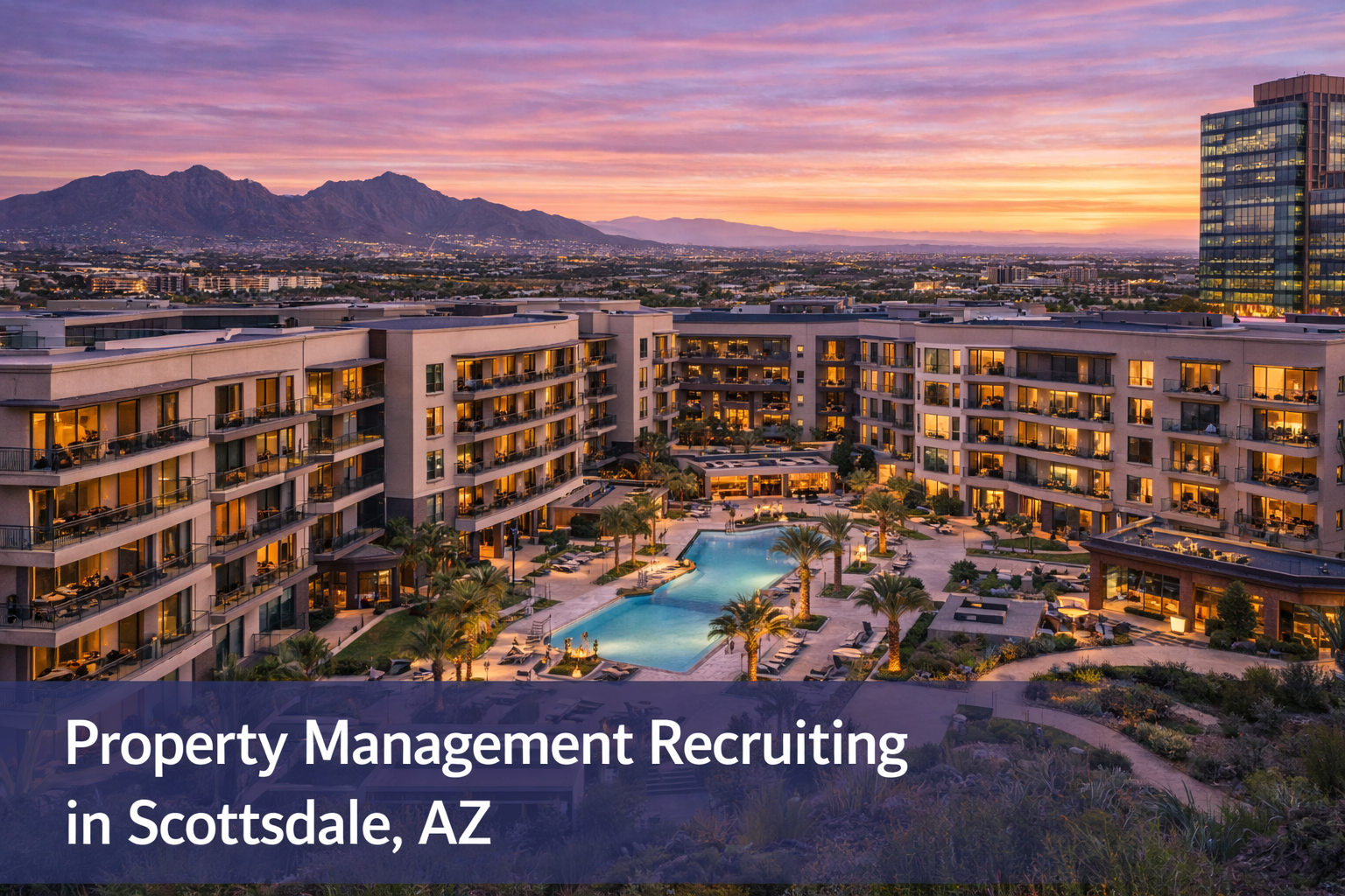 Property Management Recruiting in Scottsdale, AZ supporting luxury and Class A multifamily communities.