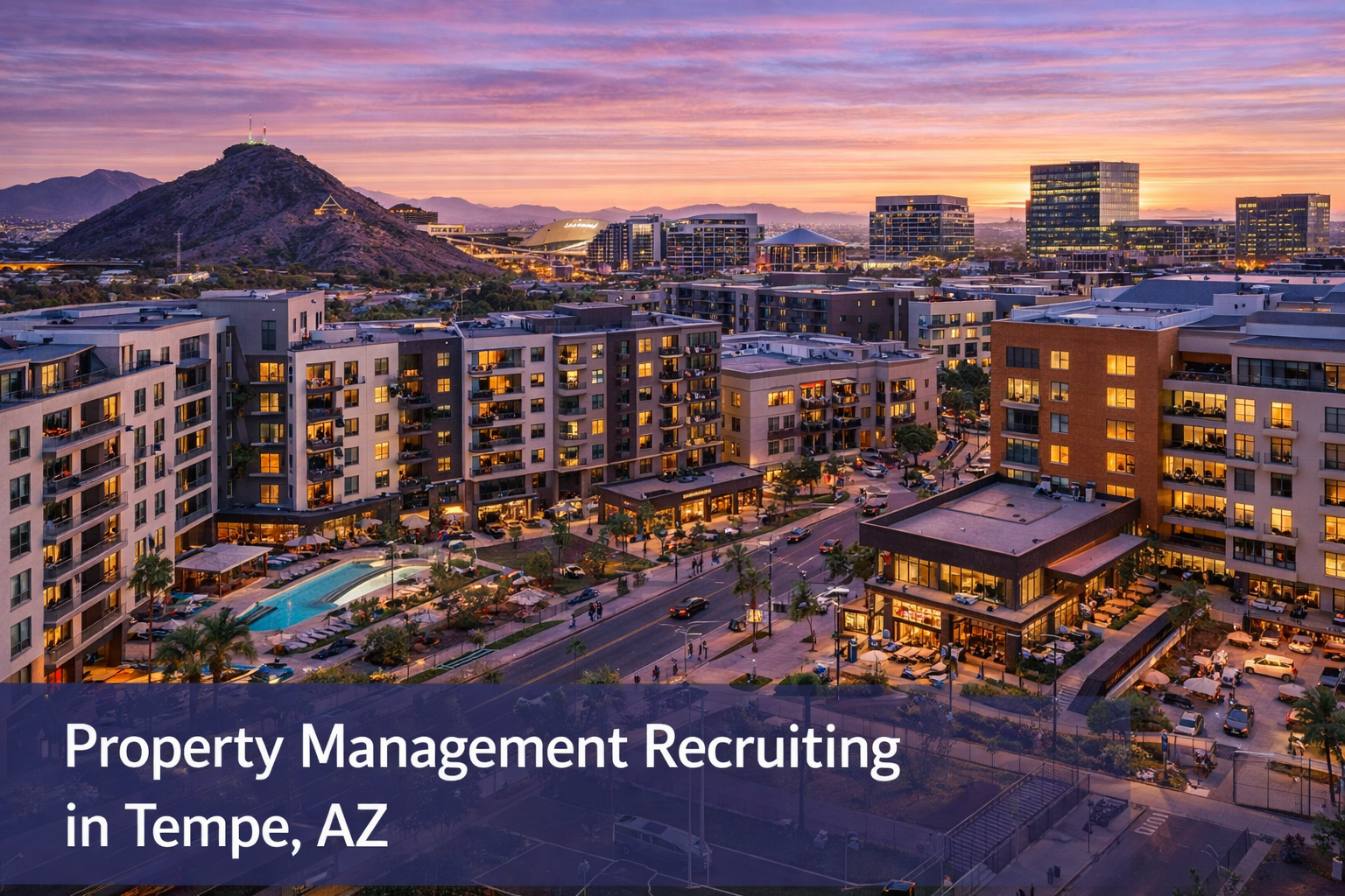 Property Management Recruiting in Tempe, AZ supporting student housing, mixed-use, and multifamily communities.