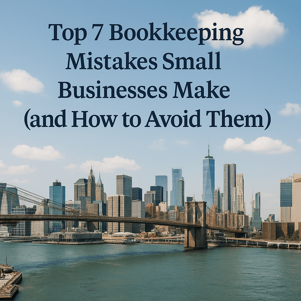 Top 7 Bookkeeping Mistakes Small Businesses Make (and How to Avoid Them)