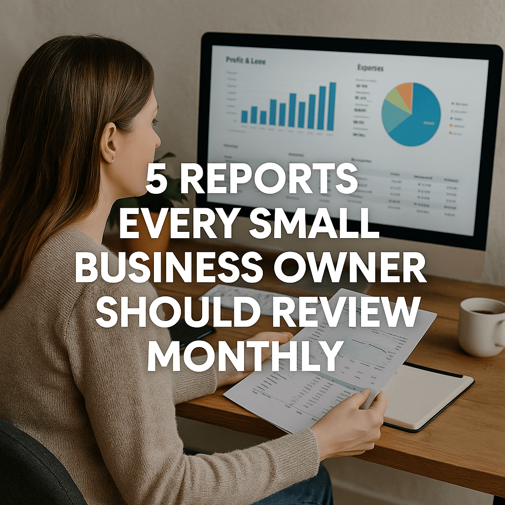 The 5 Reports Every Small Business Owner Should Review Monthly