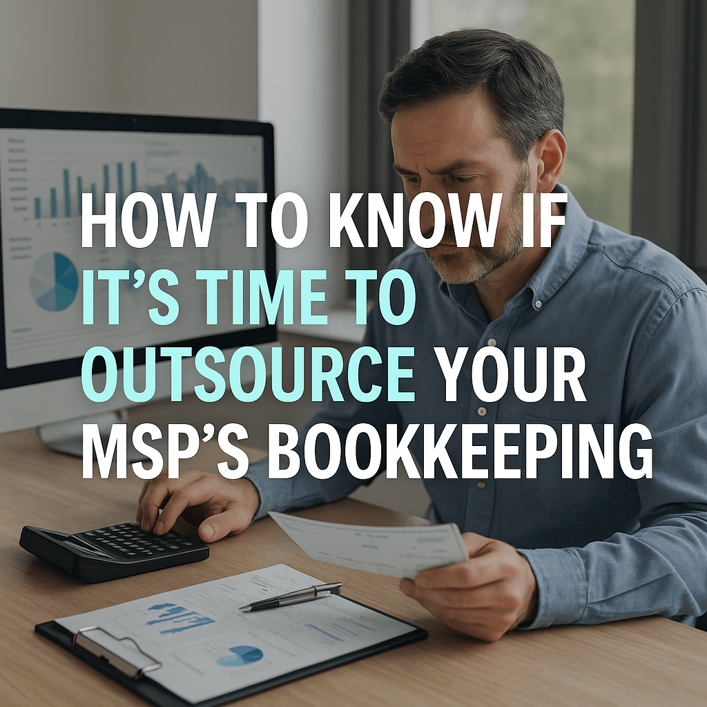 How to Know If It’s Time to Outsource Your MSP’s Bookkeeping