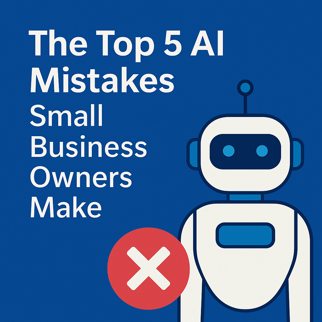 The Top 5 AI Mistakes Small Business Owners Make (and How to Avoid Them)