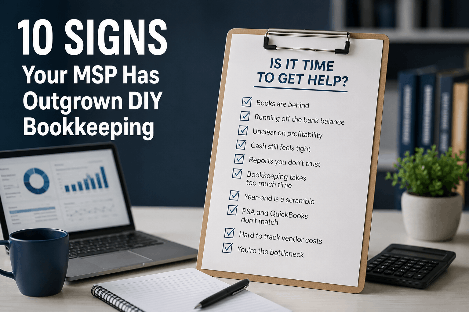 10 Signs Your MSP Has Outgrown DIY Bookkeeping