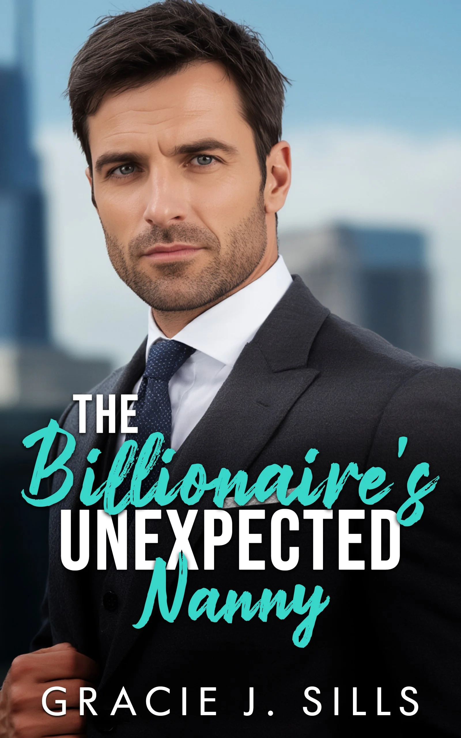 The cover of a book titled "The Billionaire's Unexpected Nanny" by Gracie J. Sills. It features a serious-looking man in a suit with a cityscape background.