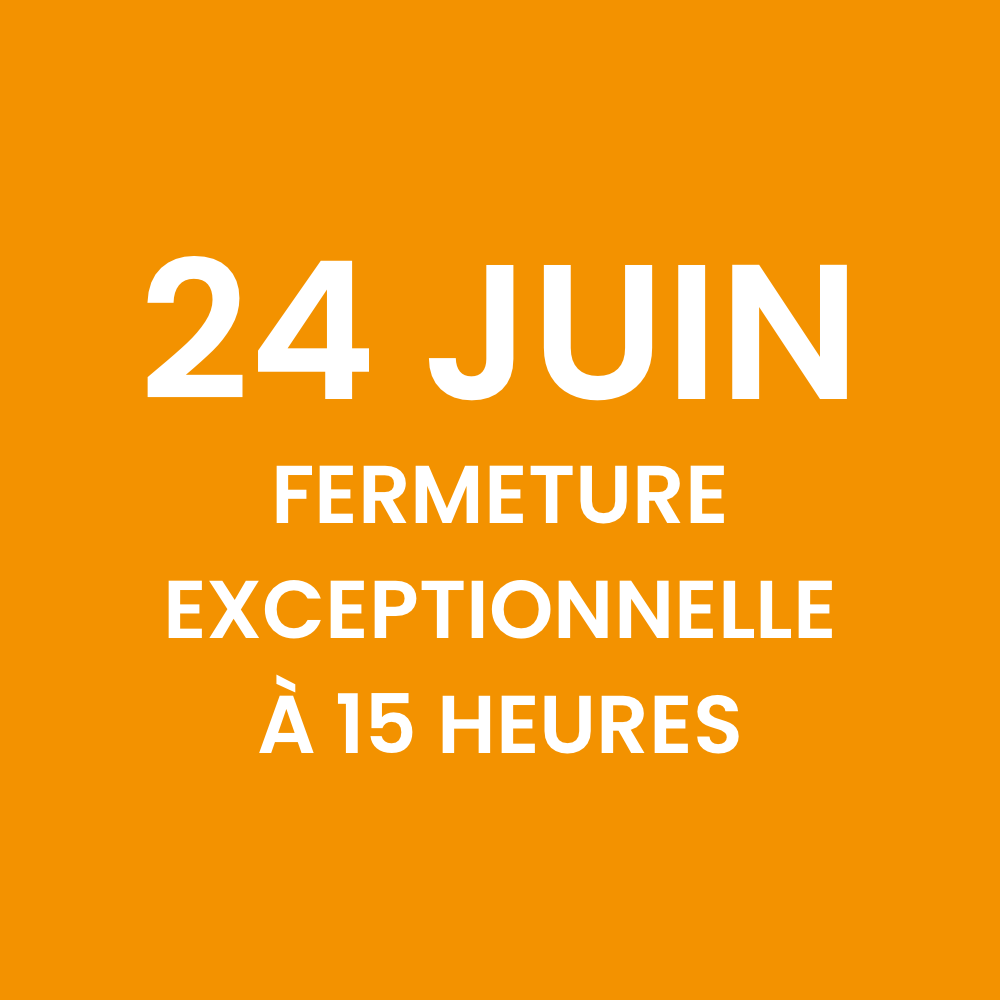 Fermeture exceptionnelle ce Mercredi 24 Juin à 15 heures