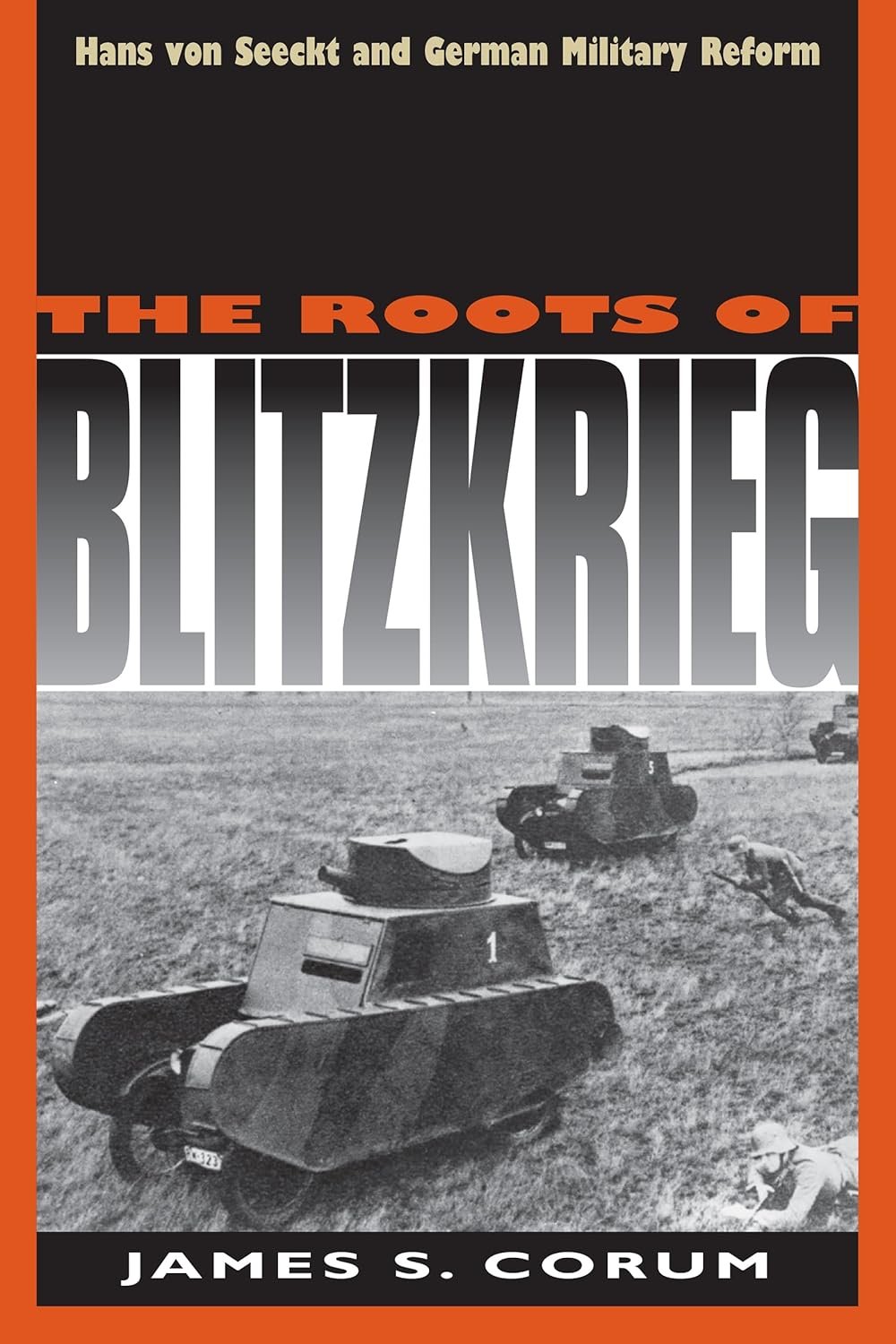 
The Roots of Blitzkrieg: Hans Von Seeckt and German Military Reform, di James S. Corum