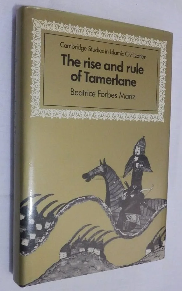 The Rise and Rule of Tamerlane, di Beatrice Forbes Manz