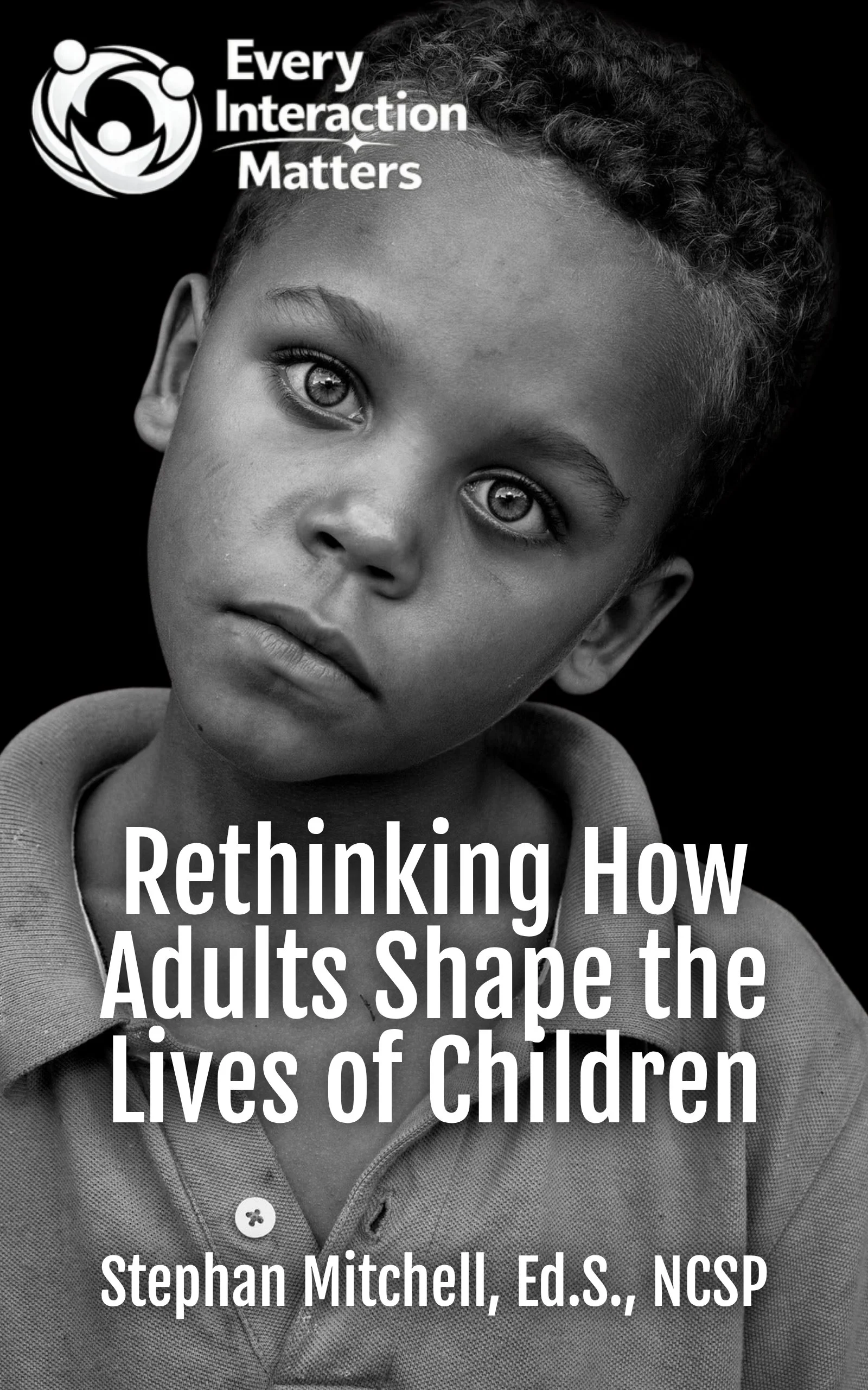Every Interaction Matters: Rethinking How Adults Shape The Lives of Children (Paperback)