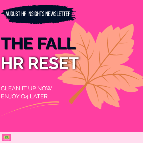 The Fall HR Reset. Clean it up now. Enjoy Q4 later.
