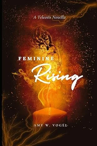 Book cover titled 'Feminine Rising' by Amy W. Vogel with a fiery background, a dragon, and a glowing orb. It is an indie author book.
