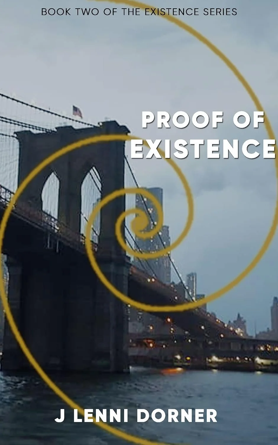 Book cover titled 'Proof of Existence' by J Lenni Dorner, with an image of a bridge over water and yellow spiral lines overlaying the scene.