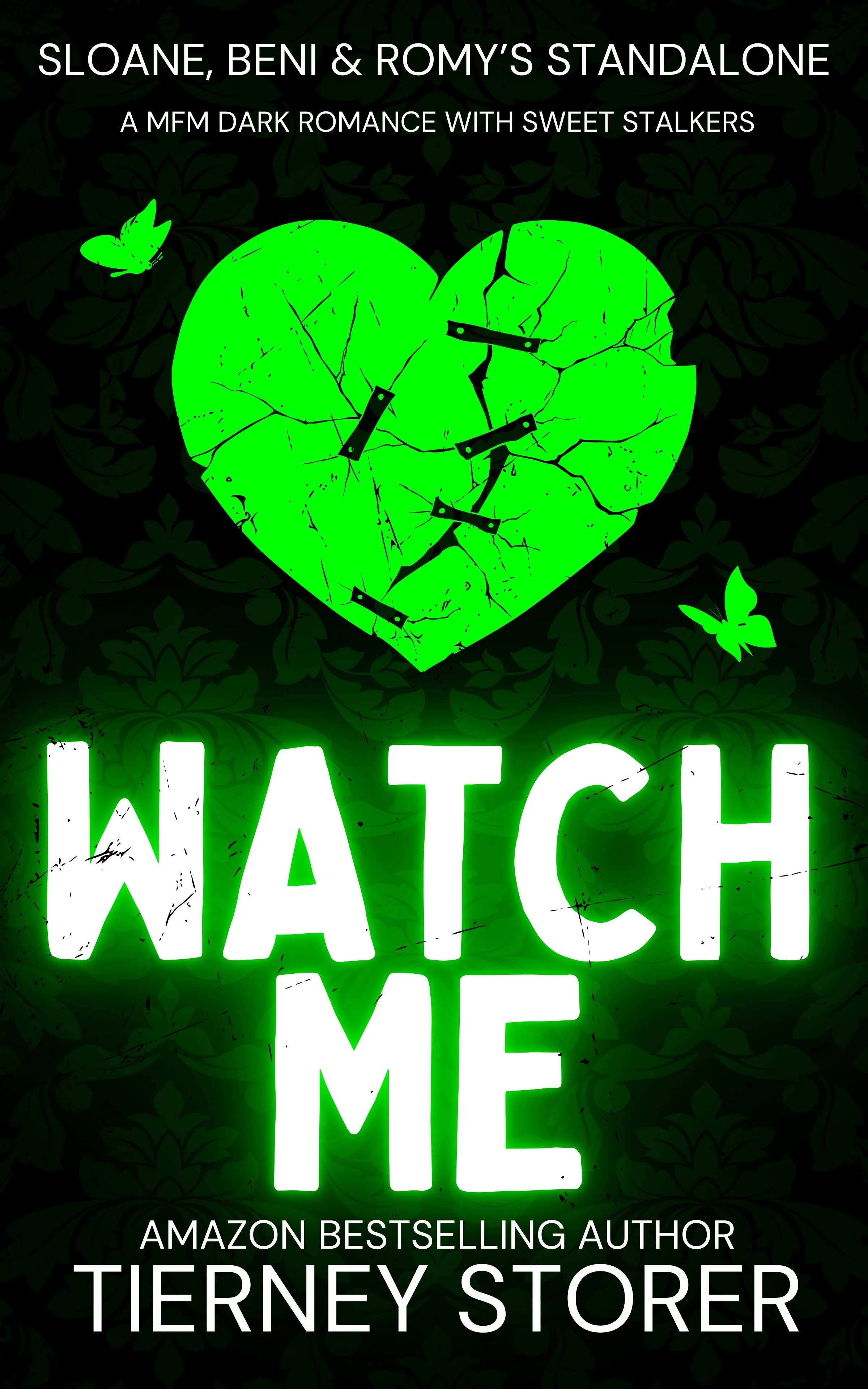 Book cover titled "Watch Me" by Tierney Storer, featuring a cracked neon green heart with black braces and two green butterflies against a black floral patterned background. A book that is part of the stuff your kindle day event.