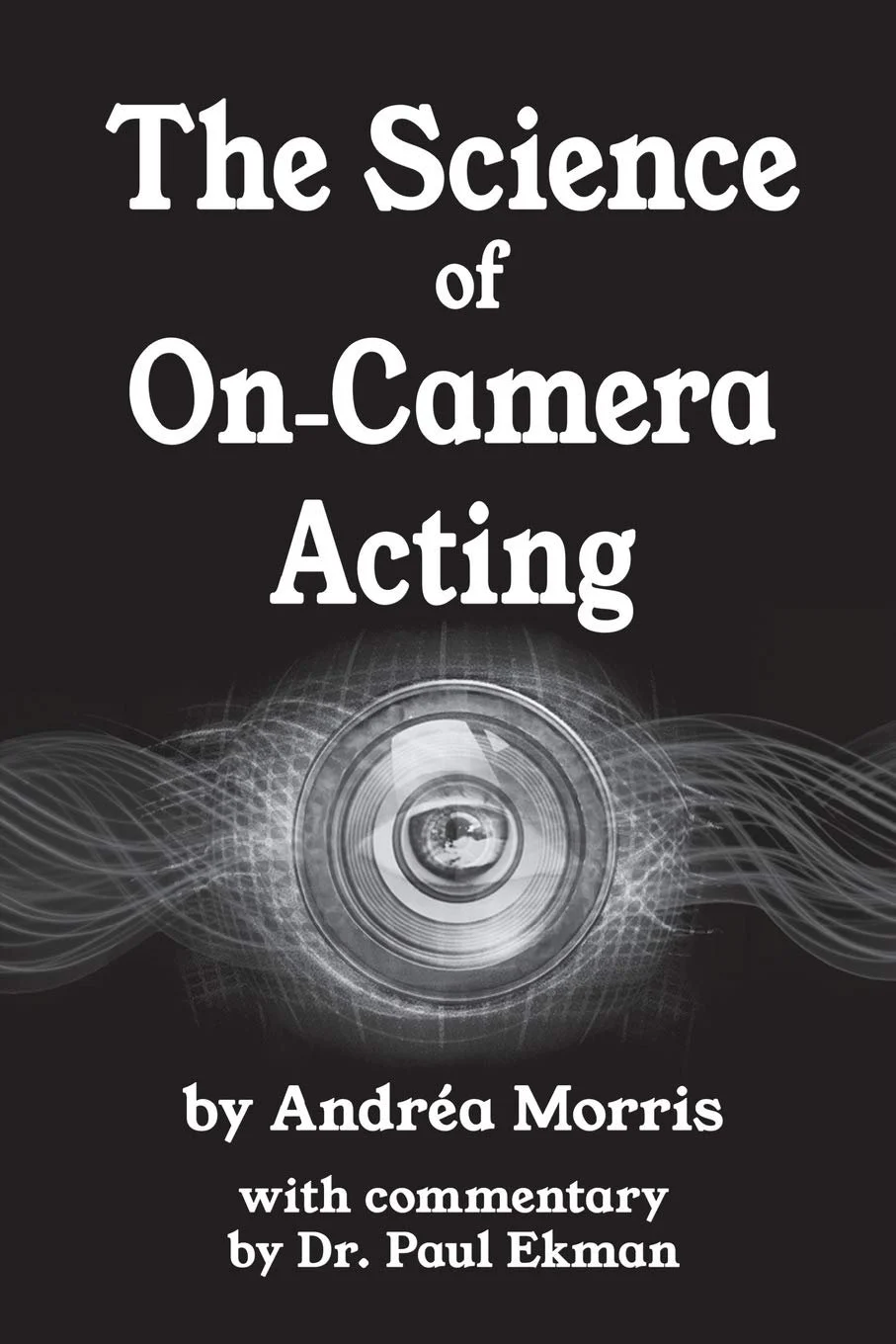Black book cover titled 'The Science of On-Camera Acting' by Andréa Morris, with commentary by Dr. Paul Ekman, featuring a central graphic of a camera lens surrounded by abstract wave patterns.
