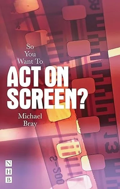 Book cover titled 'So You Want To ACT ON SCREEN?' by Michael Bray, featuring filmstrip and editing tape graphics in red and black colors.