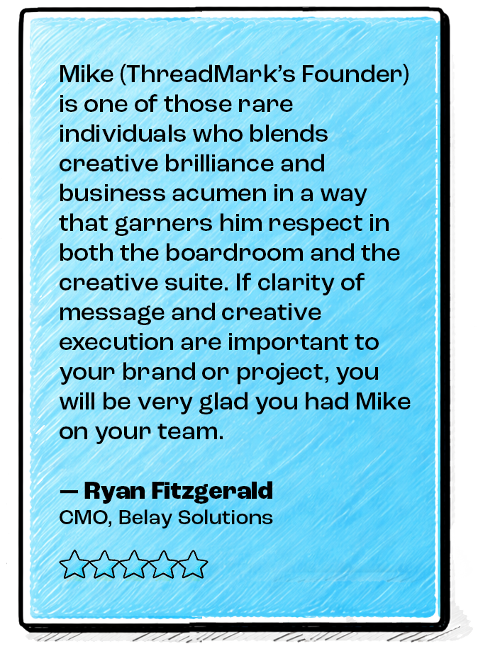 A blue testimonial card with a black border containing a quote praising Mike, founder of ThreadMark, for blending creativity and business savvy. The quote is attributed to Ryan Fitzgerald, CMO of Belay Solutions, and includes a five-star rating at the bottom.