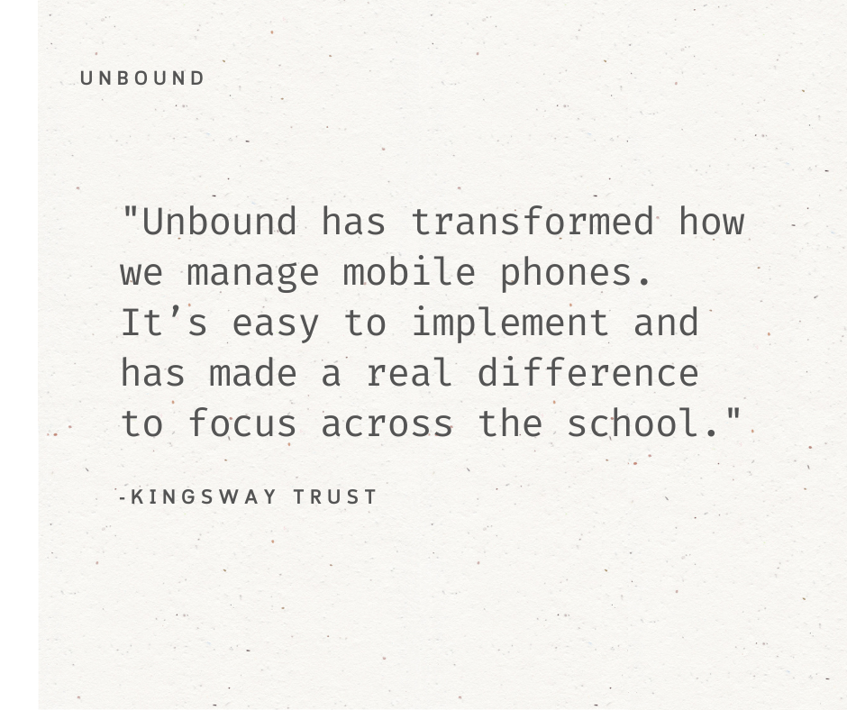 A quote on a textured beige background that reads, "Unbound has transformed how we manage mobile phones. It's easy to implement and has made a real difference to focus across the school." - Kingsway Trust.