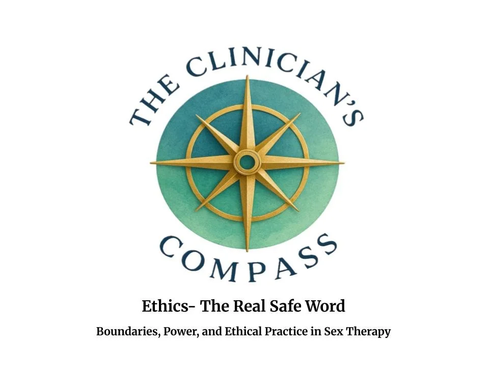 Ethics- The Real Safe Word. Boundaries, Power and Ethical Practice in Sex Therapy