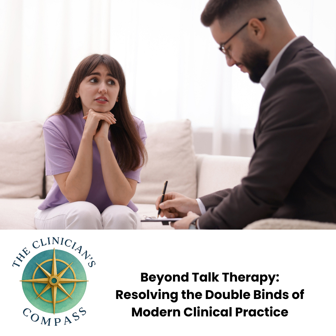 Beyond Talk Therapy: Resolving the Double Binds of Modern Clinical Practice