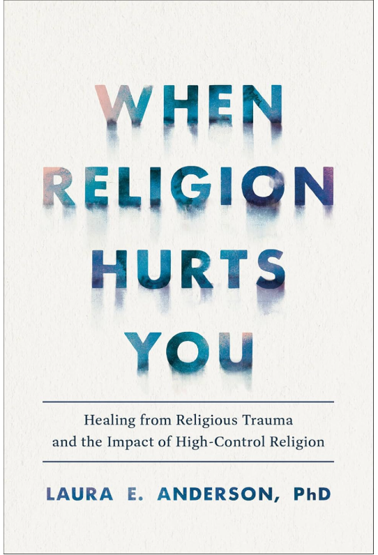 Book cover titled 'When Religion Hurts You' by Laura E. Anderson, PhD, with subtitle 'Healing from Religious Trauma and the Impact of High-Control Religion'.