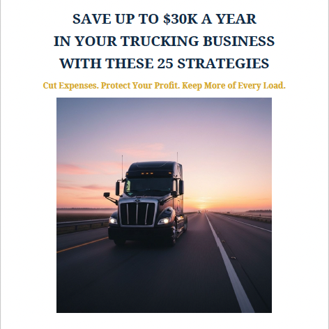 SAVE UP TO $30K A YEAR IN YOUR TRUCKING BUSINESS WITH THESE 25 STRATEGIES