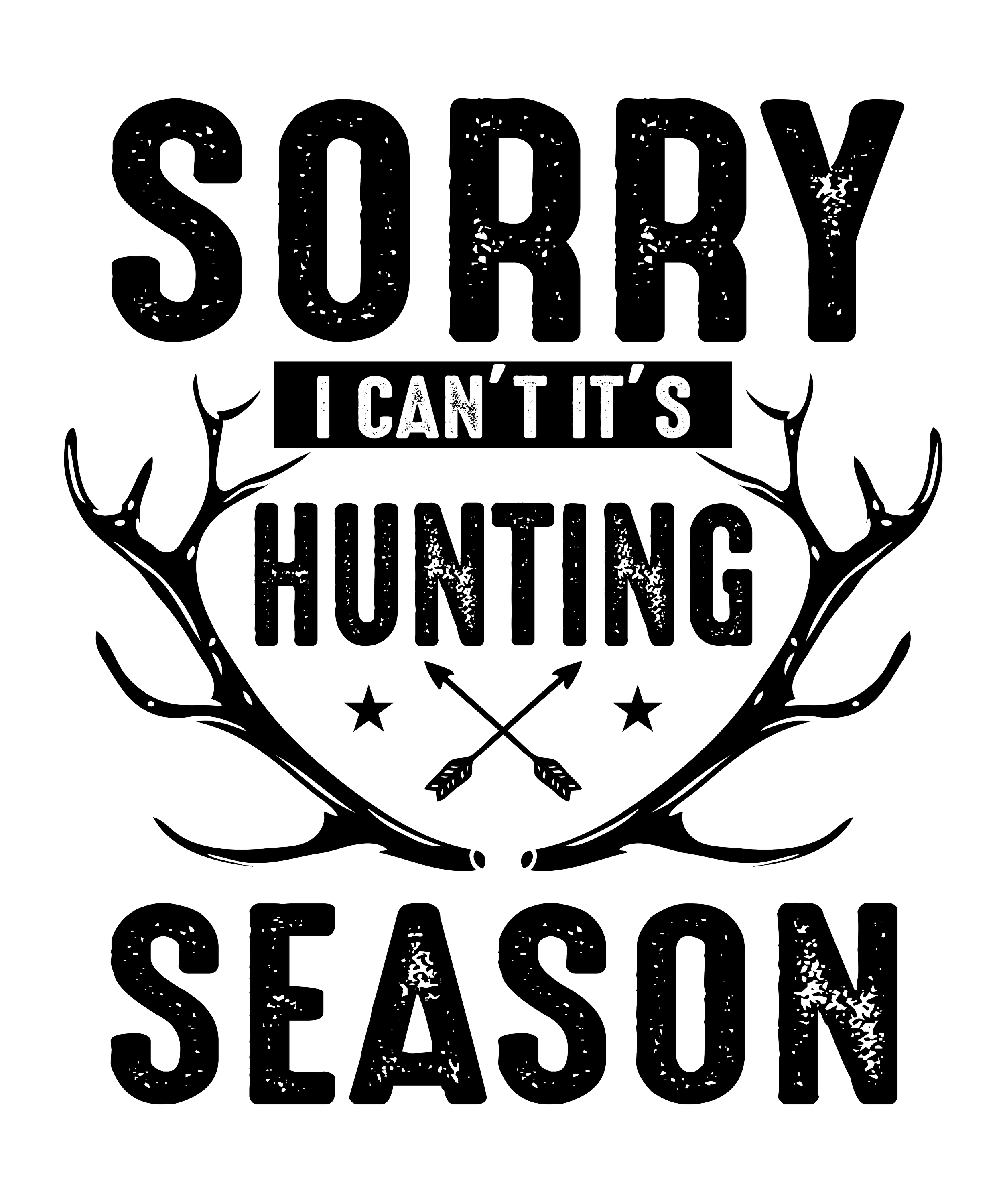 Sorry I Can’t, It’s Hunting Season Tee
