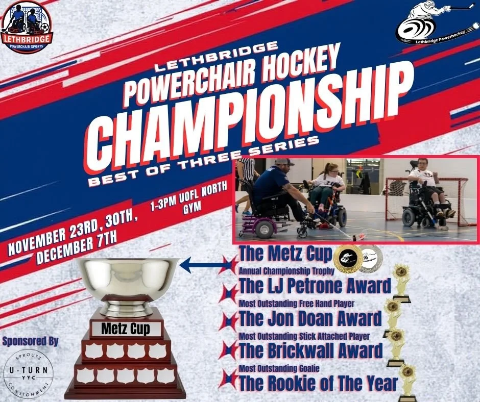 We are proud to announce the Lethbridge Powerchair Hockey Championship 🏒

Join us on November 23rd, 30th, and December 7th (1&ndash;3 PM at the U of L North Gym) as teams compete for the following awards:

🏆 The Metz Cup
Named after Dr. Gerlinde Me