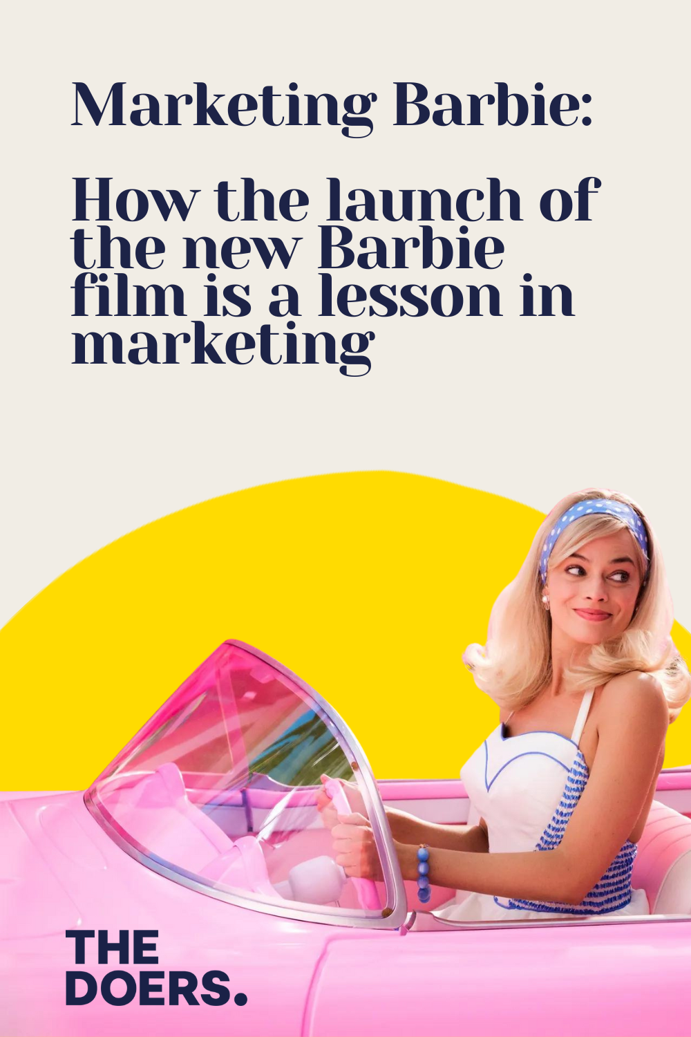 Marketing Barbie: How the launch of the new Barbie film is a lesson in marketing