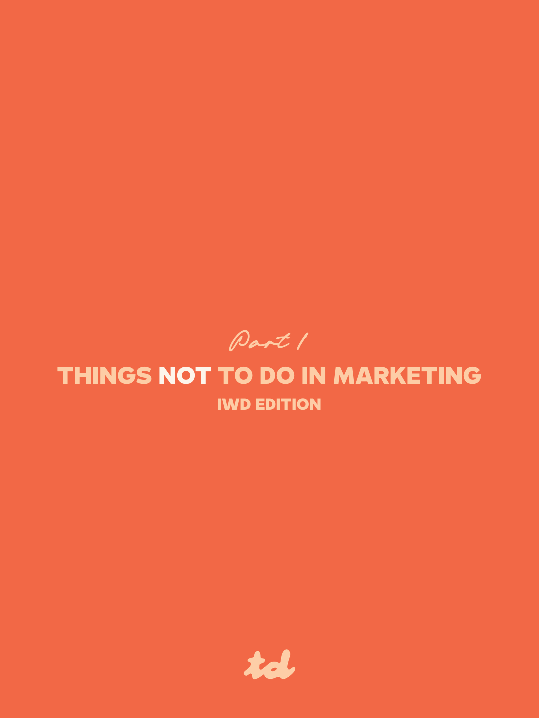 PART 1: Things NOT to do in marketing — IWD Edition
