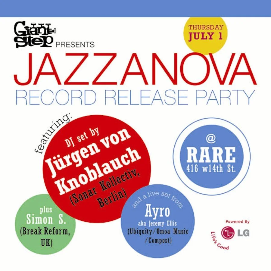 Flyer for JAZZANOVA record release party on Thursday, July 1 at RARE, 416 W 14th Street. Featuring DJ set by Jürgen von Knoblauch from Sonar Collective Berlin, with live sets from Ayro aka Jeremy Ellis and Simon S from Break Reform UK. Powered by LG.