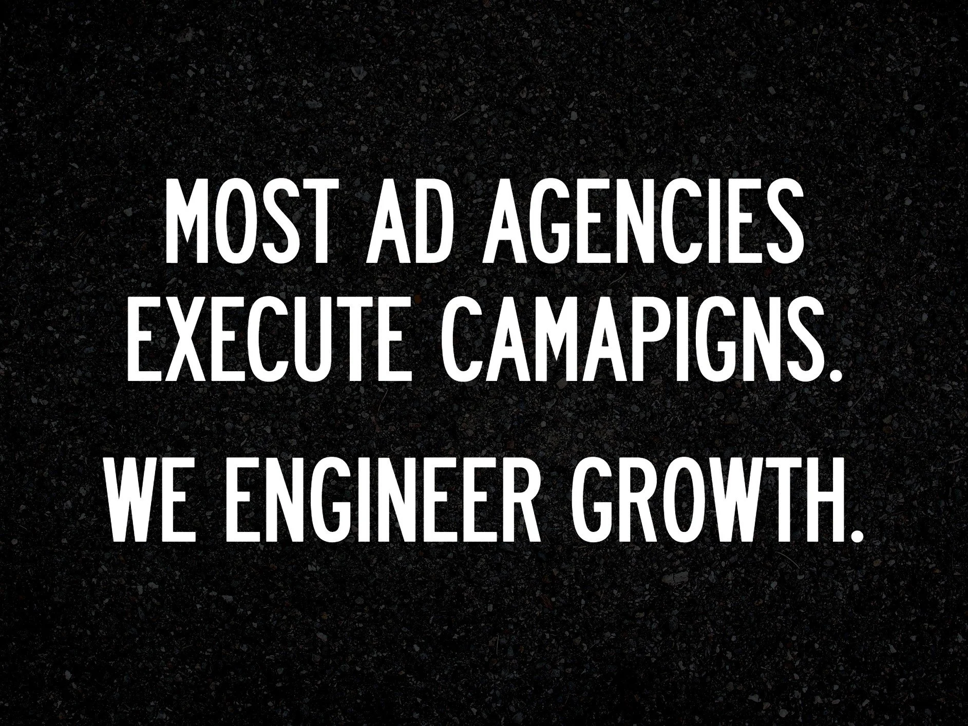 MOST AGENCIES EXECUTE CAMPAIGNS.LEFT OFF MADISON ENGINEERS GROWTH.