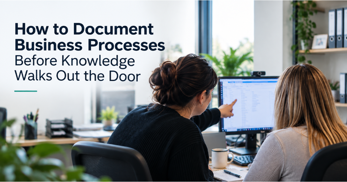 How to Document Business Processes Before Knowledge Walks Out the Door
