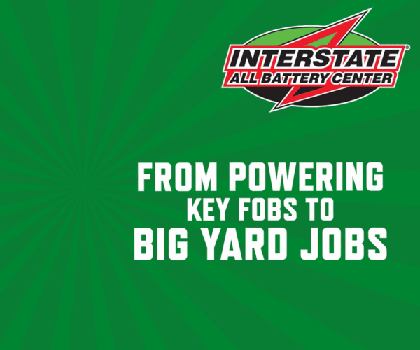 Green background with the Interstate All Battery Center logo at the top, and white text that reads "From powering key fobs to big yard jobs."