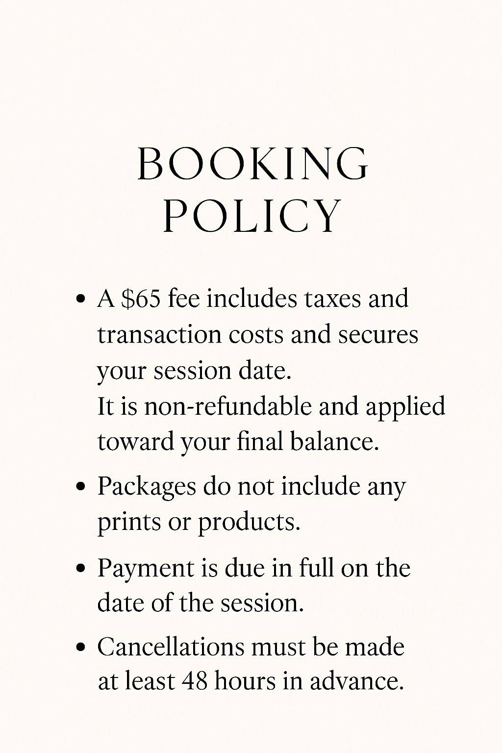 Booking policy notice stating a $65 fee includes taxes and transaction costs, non-refundable, applies toward final balance, excludes prints or products, full payment due on session day, cancellations require 48 hours notice.