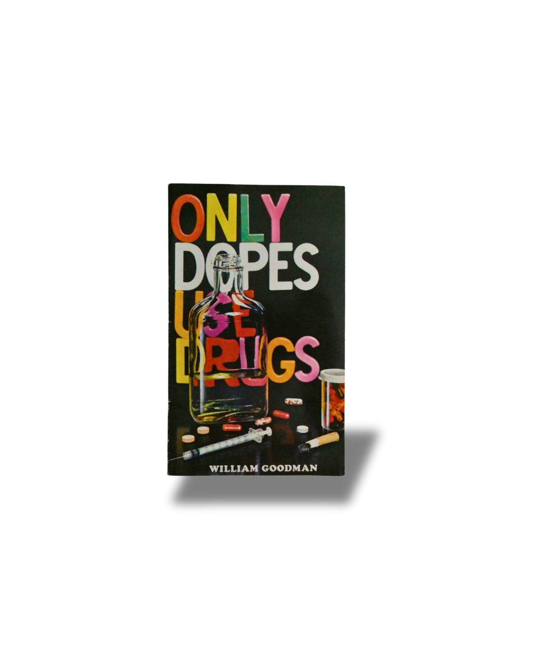 Only Dopes Use Drugs