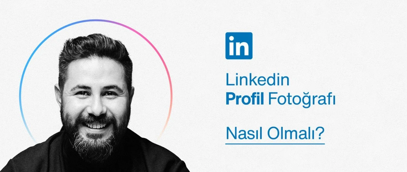 Linkedin Profil Fotoğrafı Nasıl Olmalı?