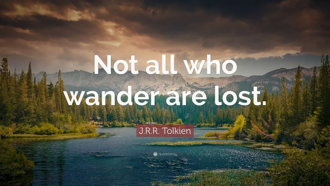Not all who wander are lost
