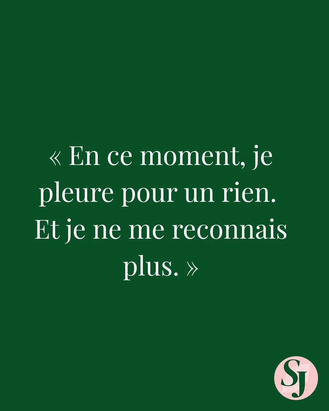 &laquo; En ce moment, je pleure pour un rien. Et je ne me reconnais plus. &raquo; 

Reste avec moi une minute &mdash; c'est important. 
Tu mets &ccedil;a sur le compte d'un caract&egrave;re qui l&acirc;che : je suis trop sensible, je deviens ing&eacu