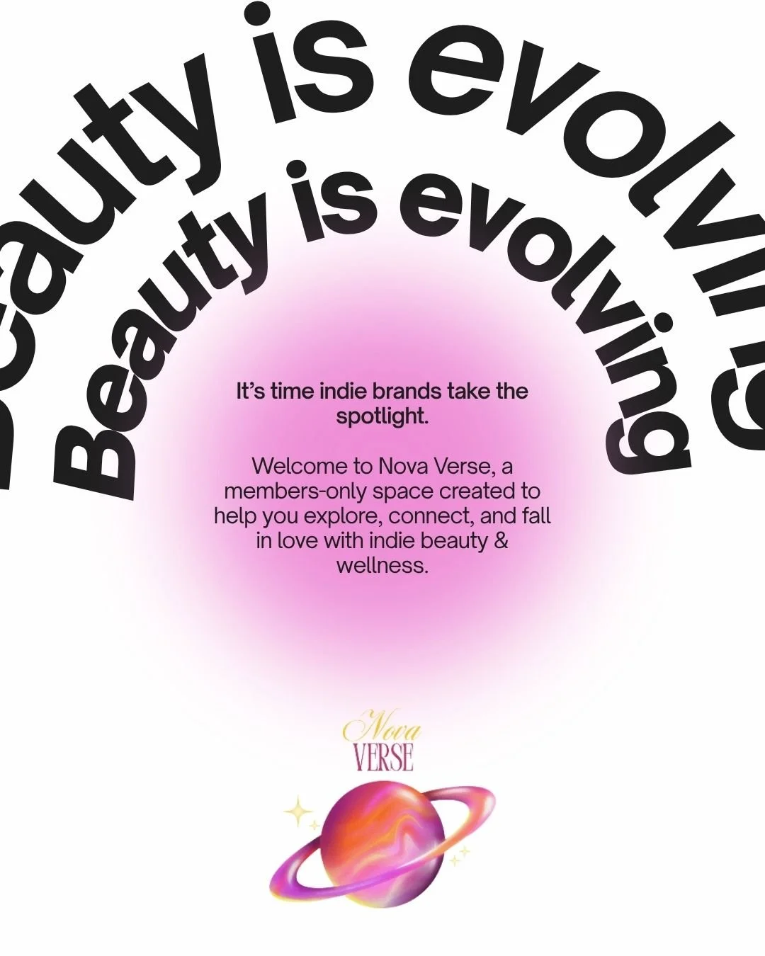 Beauty is evolving - and it&rsquo;s time indie brands take the spotlight.
Welcome to Nova Verse, a members-only space created to help you explore, connect and fall in love with indie beauty &amp; wellness.

✨ For the visionaries
✨ For the curious
✨ F