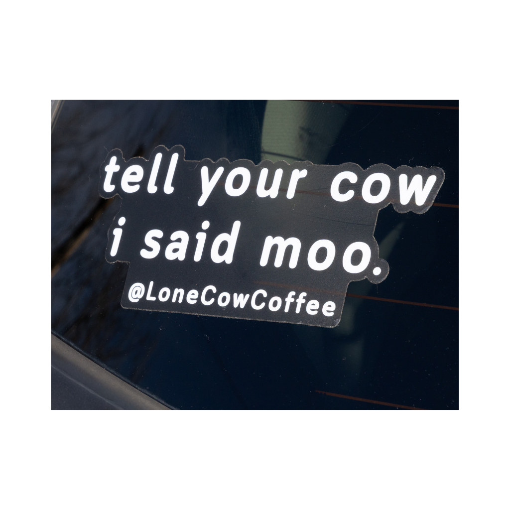 "Tell Your Cow I Said Moo" Sticker