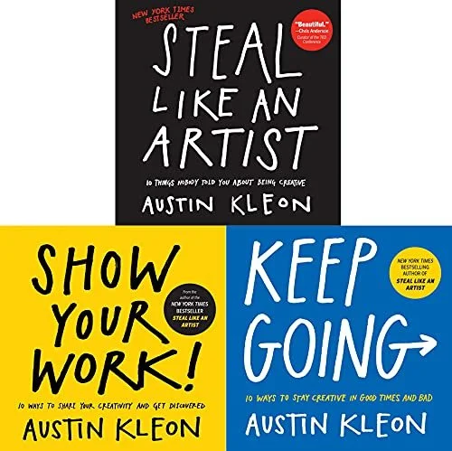 A collage of three book covers by Austin Kleon. The first cover is black with white text titled 'Steal Like an Artist'. The second cover is yellow with black text titled 'Show Your Work!'. The third cover is blue with white text titled 'Keep Going'.