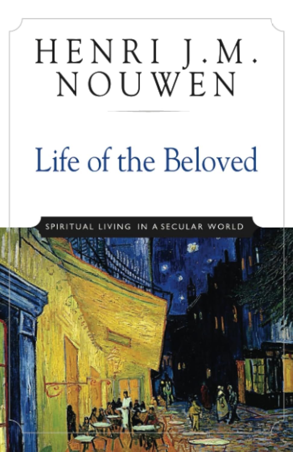 Book cover titled "Life of the Beloved" by Henri J. M. Nouwen with a subtitle "Spiritual Living in a Secular World" and an impressionist-style painting depicting an outdoor café scene at night.