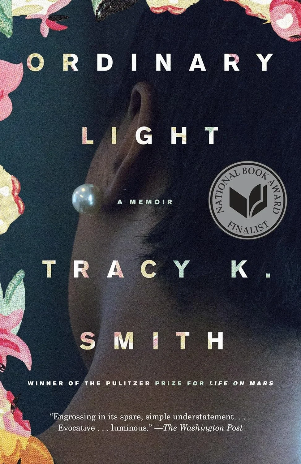 Book cover for "Ordinary Light: A Memoir" by Tracy K. Smith, featuring a close-up of a person's ear with a pearl earring, surrounded by floral designs, and a National Book Award finalist badge.