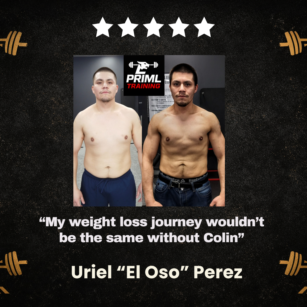 Before and after photos of a shirtless man showing weight loss progress, with text overlay stating, "My weight loss journey wouldn’t be the same without Colin" and "Uriel "El Oso" Perez". Black background with gold barbell icons in the corners, and a logo for PRIML TRAINING at the top.