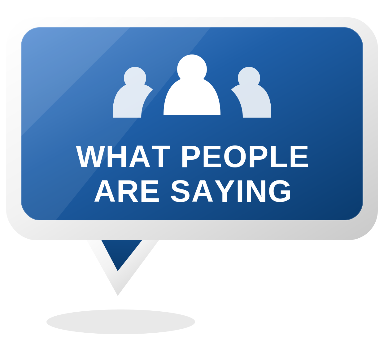 Blue speech bubble sign with white icons of three people and text that reads, 'What People Are Saying.'