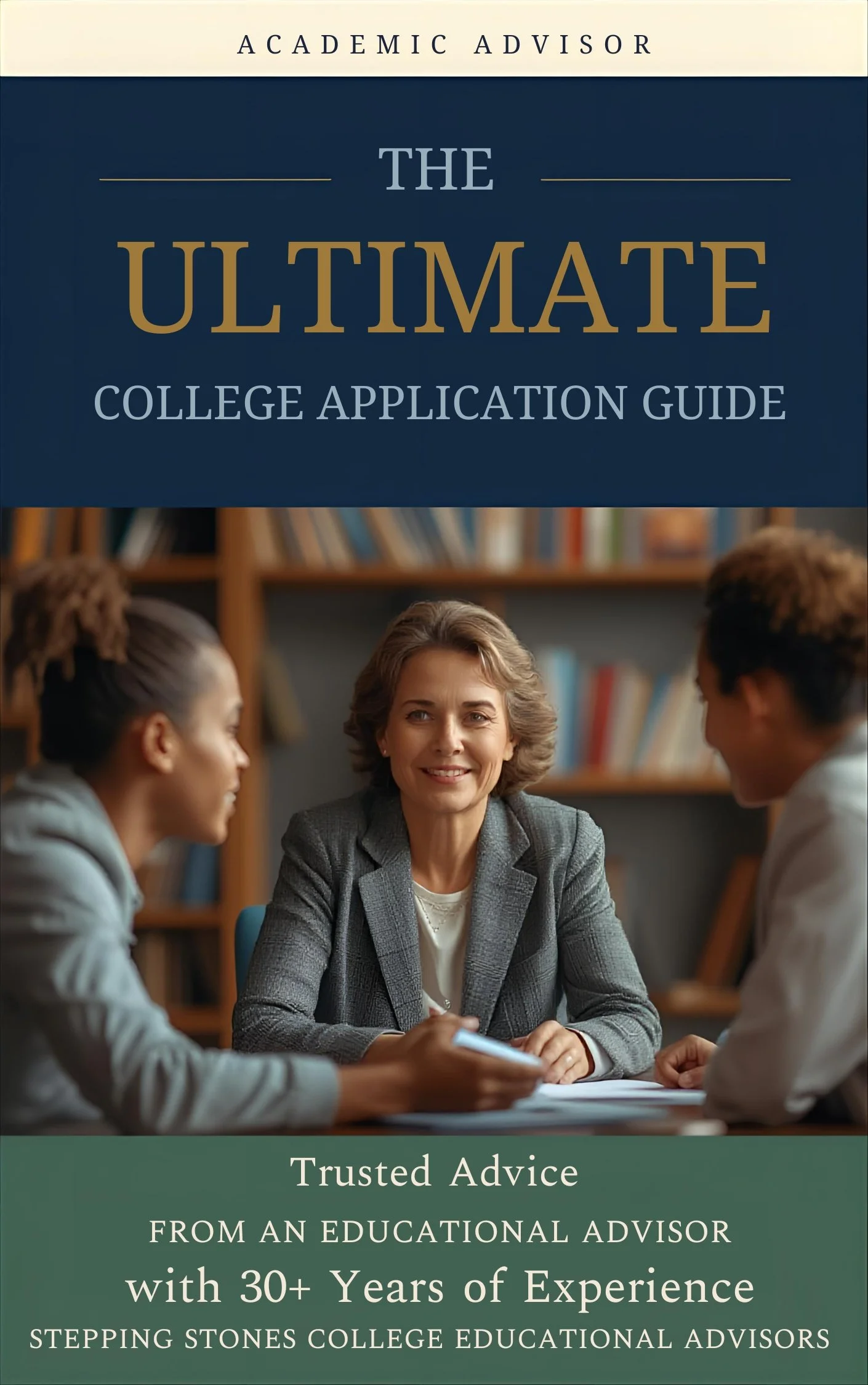 Cover of a book titled 'The Ultimate College Application Guide' with a subtitle 'Trusted Advice from an Educational Advisor with 30+ Years of Experience.' The cover features a woman in a gray blazer sitting at a table with two students, in a library setting.