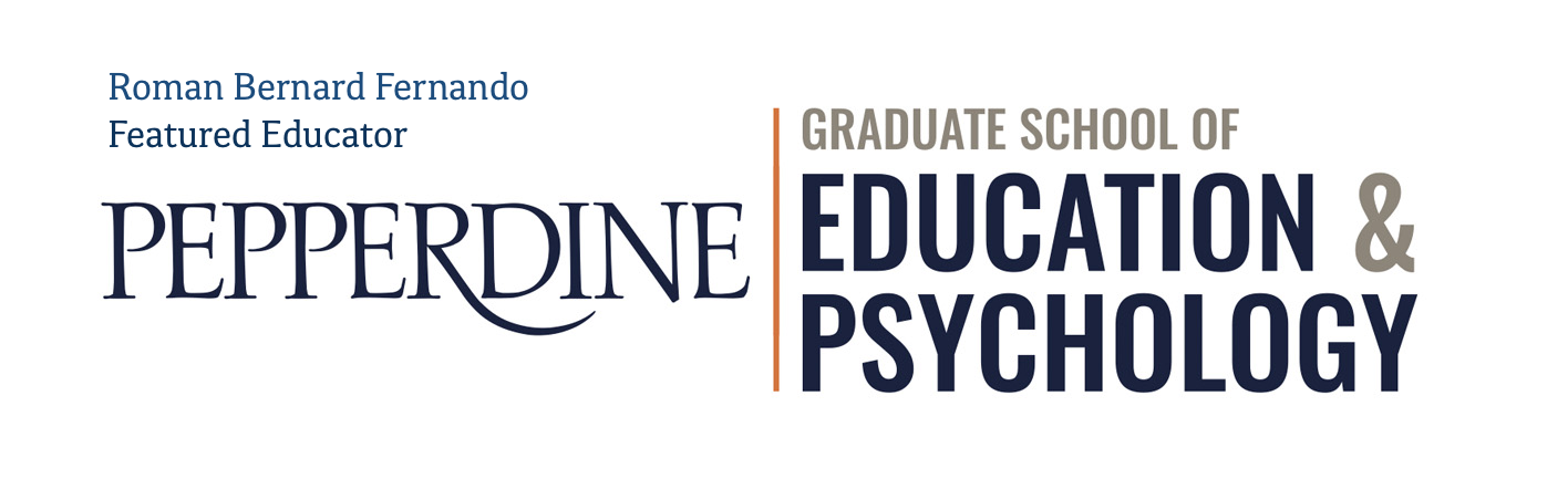 Logo of the Graduate School of Education & Psychology at Pepperdine University with the name Roman Bernard Fernando, Featured Educator.