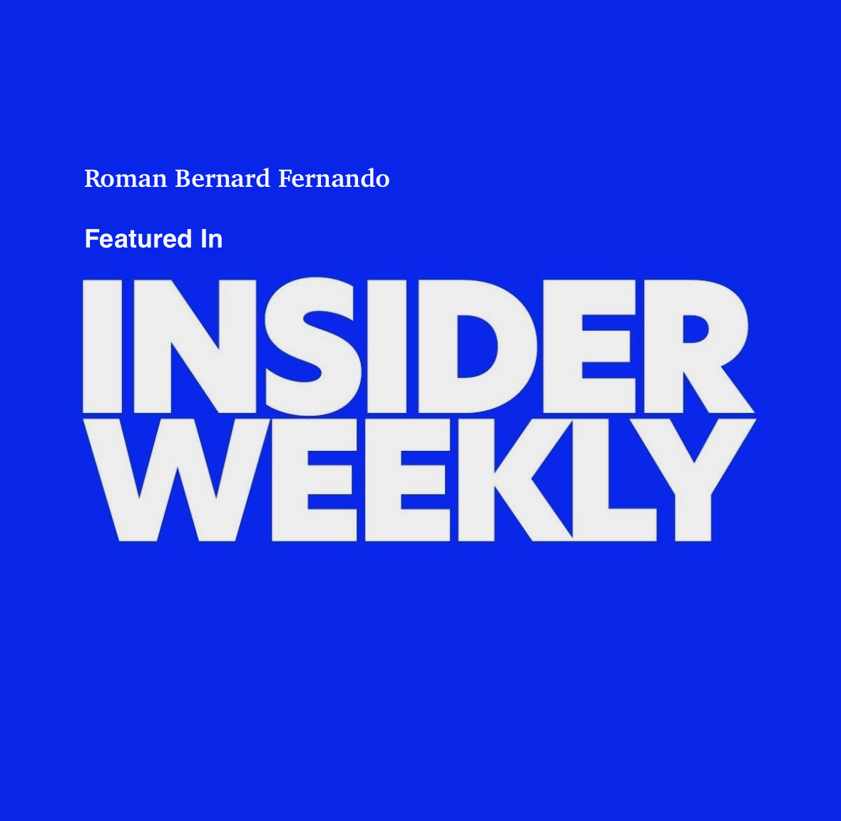 Blue background with white text that reads 'Roman Bernard Fernando Featured In INSIDER WEEKLY'.