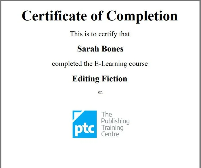 Certificate of Completion awarded to Sarah Bones for completing an e-learning course in editing fiction from The Publishing Training Centre.