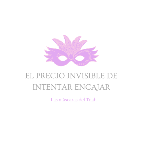 ¿Por qué se enmascara el TDAH? La raíz oculta de un mecanismo aprendido para sobrevivir.